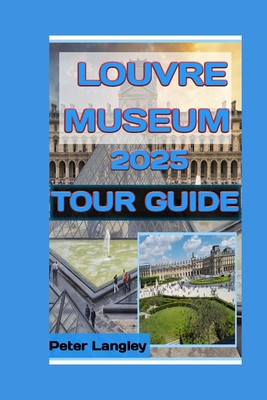 Louvre Museum 2025 Tour Guide - Langley, Peter