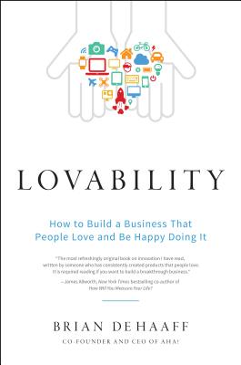 Lovability: How to Build a Business That People Love and Be Happy Doing It - De Haaff, Brian