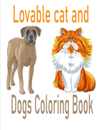 Lovable cat and Dogs Coloring Book: The best friend animal for puppy and kitten adult lover,100 pages