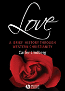 Love: A Brief History Through Western Christianity - Lindberg, Carter