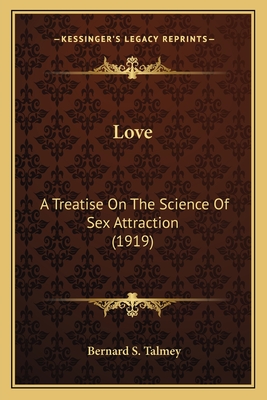 Love: A Treatise On The Science Of Sex Attraction (1919) - Talmey, Bernard S