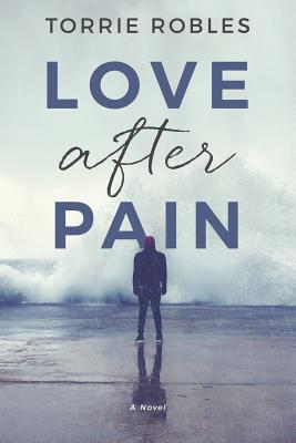 Love After Pain - Robles, Torrie