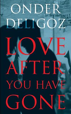 Love After You Have Gone - Kline, Stuart (Translated by), and Deligoz, Onder