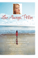 Love Always, Petra: A Story of Courage and the Discovery of Life's Hidden Gifts