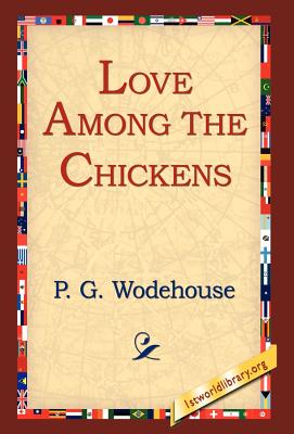 Love Among the Chickens - Wodehouse, P G, and 1st World Library (Editor), and 1stworld Library (Editor)