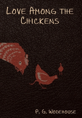 Love Among the Chickens - Wodehouse, P G
