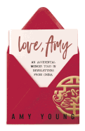 Love, Amy: An Accidental Memoir Told in Newsletters from China