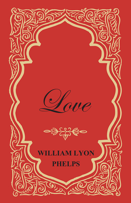 Love - An Essay - Phelps, William Lyon