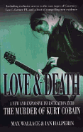 Love and Death: A New and Explosive Investigation into the Murder of Kurt Cobain