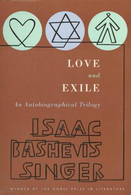 Love and Exile: An Autobiographical Trilogy - Singer, Isaac Bashevis