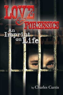 Love and Forensics: An Imprint on Life - Curtis, Charles