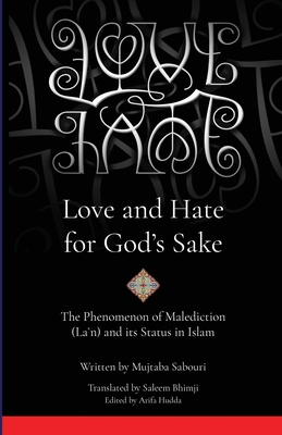 Love and Hate for God's Sake: The Phenomenon of Malediction (Lan) and its Status in Islam - Bhimji, Saleem (Translated by), and Hudda, Arifa (Editor), and Sabouri, Mujtaba