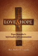 Love and Hope: Pope Benedict's Spirituality of Communion