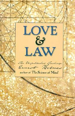 Love and Law: The Unpublished Teachings - Holmes, Ernest, and Leo, Marilyn (Editor)