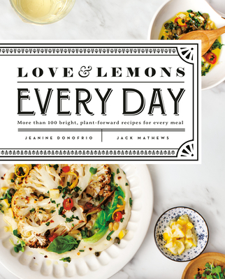 Love and Lemons Every Day: More Than 100 Bright, Plant-Forward Recipes for Every Meal: A Cookbook - Donofrio, Jeanine