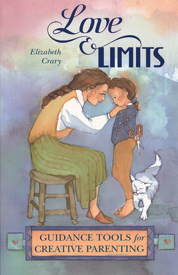 Love and Limits: Guidance Tools for Creative Parenting - Crary, Elizabeth, MS