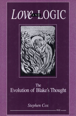 Love and Logic: The Evolution of Blake's Thought - Cox, Stephen