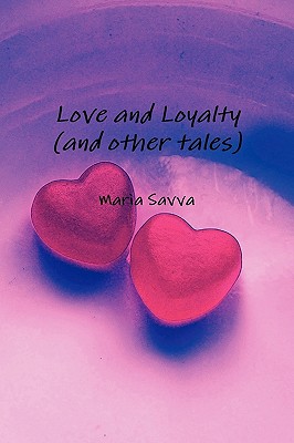 Love and Loyalty (and Other Tales) - Savva, Maria