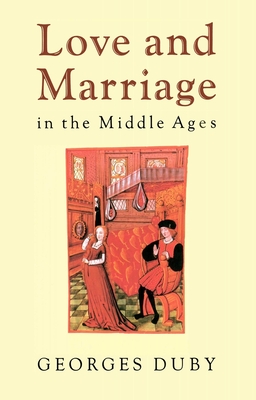 Love and Marriage in the Middle Ages - Duby, Georges, and Dunnett, Jane (Translated by)