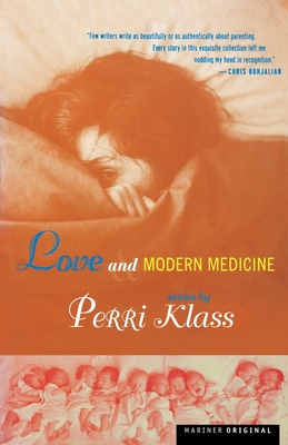 Love and Modern Medicine: Stories - Klass, Perri, MD