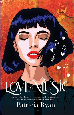 Love and Music: A novel of love, friendship and forgiveness set in the late twentieth century in the colorful world of opera - Ryan, Patricia