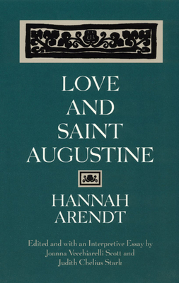 Love and Saint Augustine - Arendt, Hannah, Professor, and Scott, Joanna Vecchiarelli (Editor), and Stark, Judith Chelius (Editor)