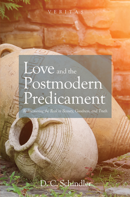 Love and the Postmodern Predicament - Schindler, D C