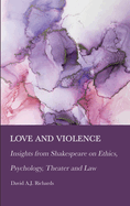 Love and Violence: Insights from Shakespeare on Ethics, Psychology, Theater and Law