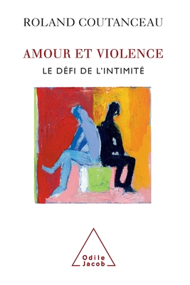 Love and Violence: The Challenge of Intimacy / Amour et violence: Le dfi de l'intimit - Coutanceau, Roland