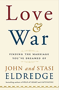 Love and War: Finding the Marriage You've Dreamed of