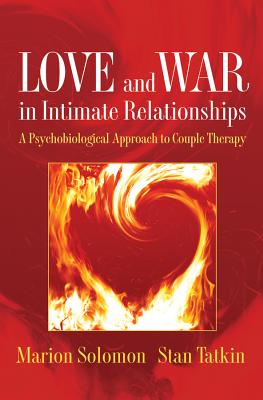 Love and War in Intimate Relationships: Connection, Disconnection, and Mutual Regulation in Couple Therapy - Solomon, Marion F, and Tatkin, Stan, PsyD, Mft