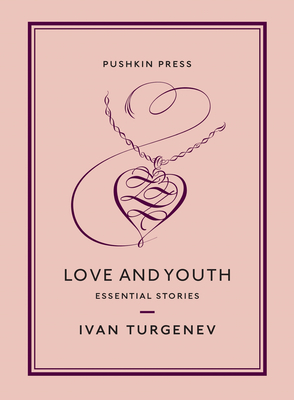 Love and Youth: Essential Stories - Turgenev, Ivan, and Slater Pasternak, Nicolas (Translated by), and Slater, Maya (Translated by)