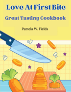 Love At First Bite: Great Tasting Cookbook