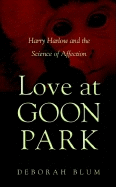 Love at Goon Park: Harry Harlow and the Science of Affection