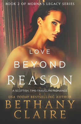 Love Beyond Reason: A Scottish, Time Travel Romance - Claire, Bethany