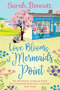 Love Blooms at Mermaids Point: A glorious, uplifting read from bestseller Sarah Bennett