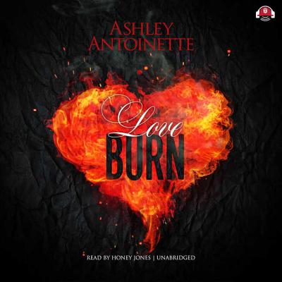 Love Burn - Antoinette, Ashley, and Jones, Honey (Read by)
