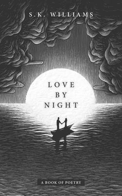 Love by Night: A Book of Poetry - Williams, Sk