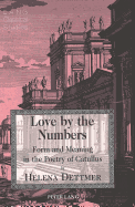 Love by the Numbers: Form and Meaning in the Poetry of Catullus