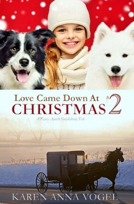 Love Came Down At Christmas 2: A Fancy Amish Smicksburg Tale - Vogel, Karen Anna