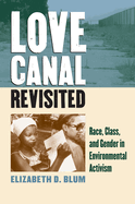 Love Canal Revisited: Race, Class, and Gender in Environmental Activism