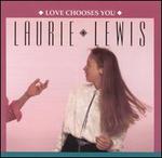 Love Chooses You - Laurie Lewis