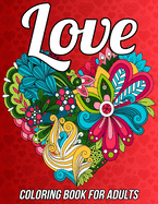 Love Coloring Book for Adults: Romantic Valentine's Day Coloring Book Relaxation with Beautiful Heart Designs, Adorable Flowers, Love Pattern and Much More!
