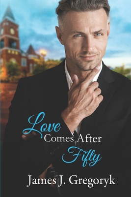 Love Comes After Fifty - Gregoryk, James J