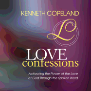 Love Confessions: Activating the Power of the Love of God Through the Spoken Word