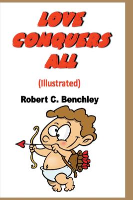 Love Conquers All (Illustrated) - Benchley, Robert C