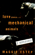 Love Dance of the Mechanical Animals: Confessions, Highly Subjective Journalism, Old Rants and New Stories