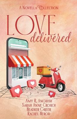 Love Delivered - Anguish, Amy R, and Crouch, Sarah Anne, and Herod, Rachel