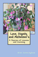 Love, Dignity, and Alzheimer's: Lessons and Learning