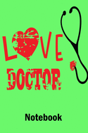 Love Doctor Notebook: Valentine's Day Notebook Journal Perfect Gift Idea for Girlfriend or Boyfriend and with the Person You Love
